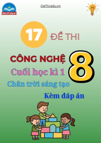 Tuyển tập 17 Đề thi cuối kì 1 Công nghệ 8 - Chân Trời Sáng Tạo (Kèm đáp án)